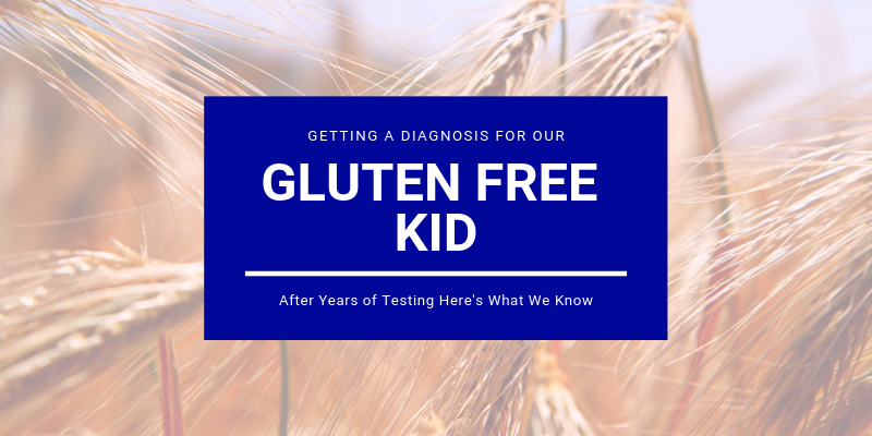 Getting a Diagnosis for Our Gluten Free Kid (GFK)